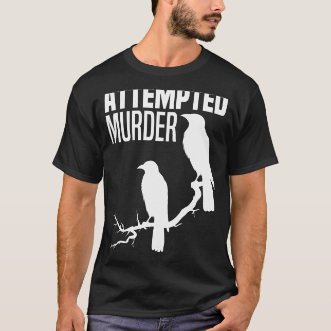 T-shirt Tentative de meurtre Crows Ravens Bird meme Drôle  (Devant)