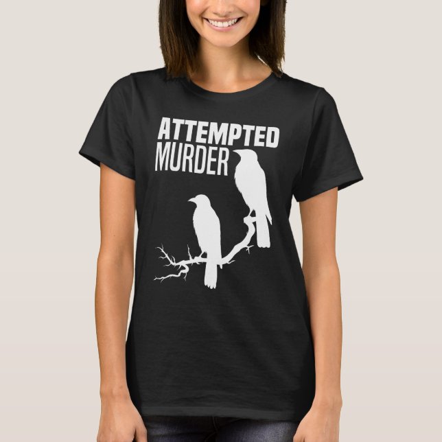 T-shirt Tentative de meurtre Crows Ravens Bird meme Drôle  (Devant)