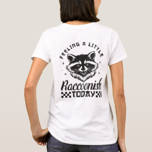 T-shirt Tenue de rue Feeling A Little Raccoonish Today