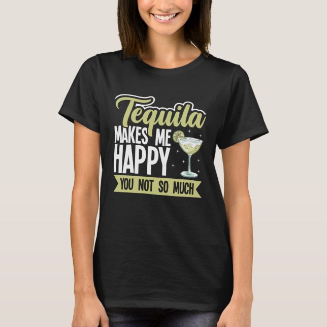 T-shirt Tequila Makes Me Happy, You Not So Much (Devant)