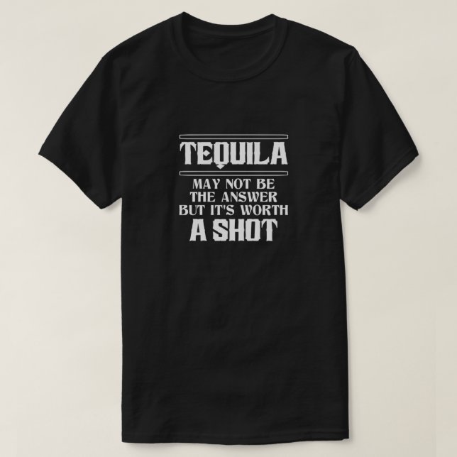 T-shirt Tequila N'Est Peut-Être Pas La Réponse, Mais Il Va (Design devant)