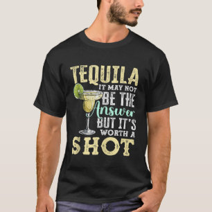 T-shirt Tequila n'est peut-être pas la réponse, mais sa va