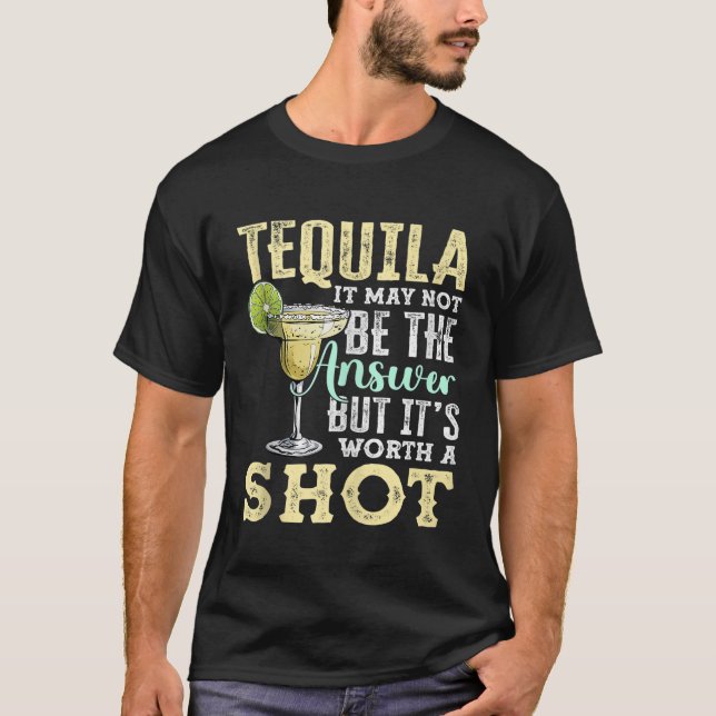 T-shirt Tequila n'est peut-être pas la réponse, mais sa va (Devant)