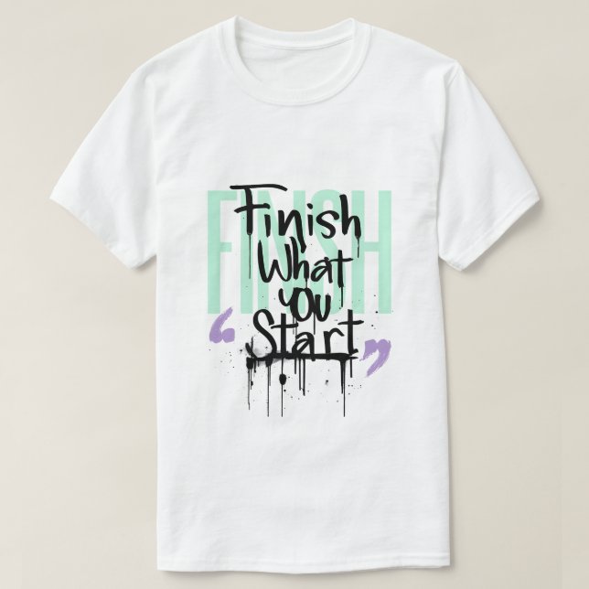 T-shirt Terminez ce que vous commencez Graffiti Motivation (Design devant)