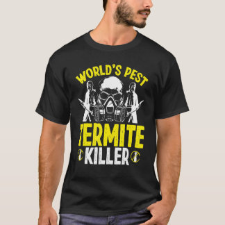 T-shirt Termite Control Technician Worlds Pest Termite Kil
