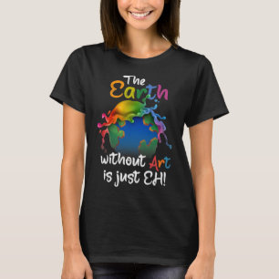 T-shirt Terre Sans Art Est Juste Eh - Planète Art - Terre