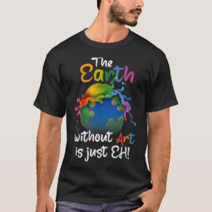 T-shirt Terre Sans Art Est Juste Eh - Planète Art - Terre