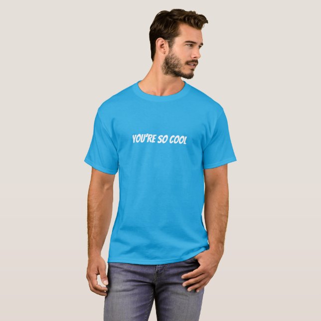 T-shirt T'es tellement cool, drôle (Devant entier)