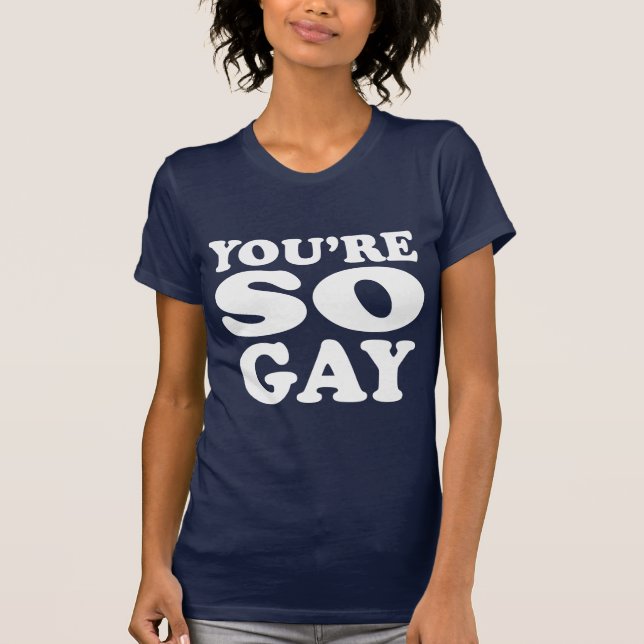 T-shirt T'es tellement gay  (Devant)