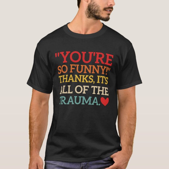T-shirt T'es tellement  Merci C'est tout du traumatisme Ci (Devant)