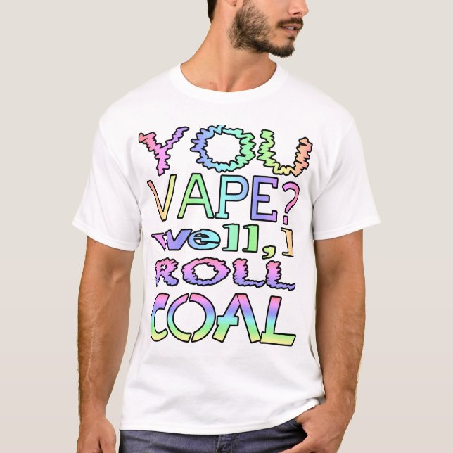 T-shirt T'es vape ? Je roule du charbon (Devant)