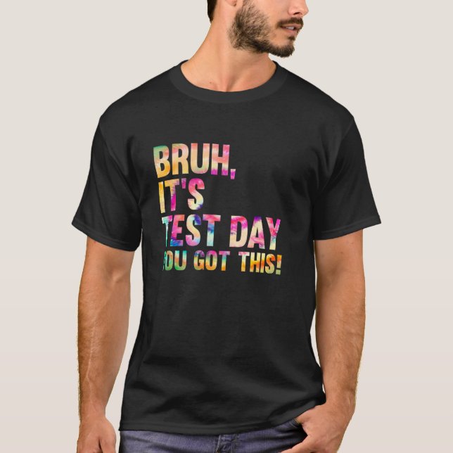 T-shirt Test Day Bruh Itu2019s Test Day Vous Avez Ce Te (Devant)
