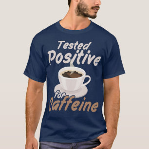 T-shirt Testé positif pour la caféine Personne du matin Ca