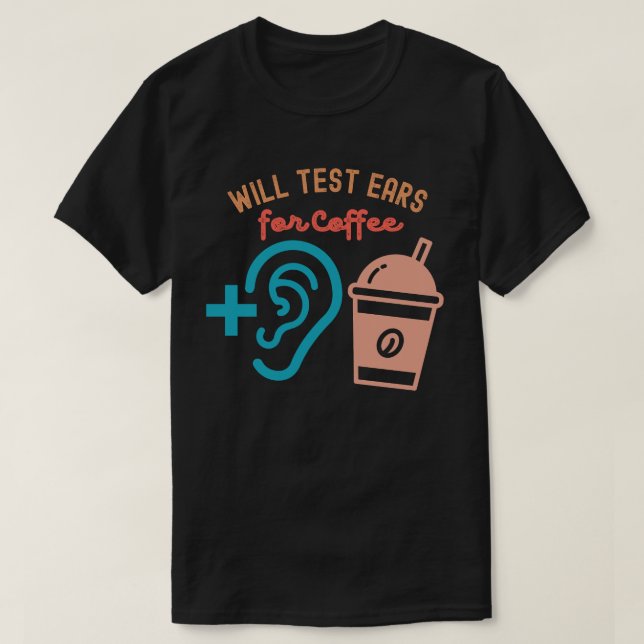 T-shirt Testera les oreilles pour le café, citations d'aud (Design devant)