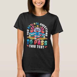 T-shirt Testing Day Teacher Axolotl Questions to Pass Test