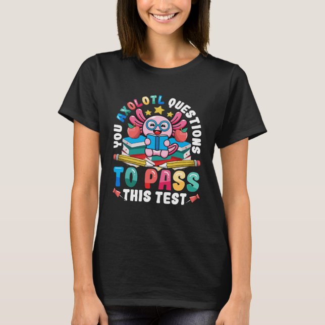 T-shirt Testing Day Teacher Axolotl Questions to Pass Test (Devant)
