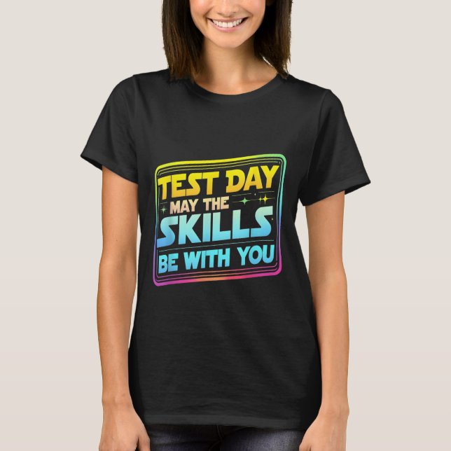 T-shirt Testing Day Test Day May The Skills Be With You Te (Devant)