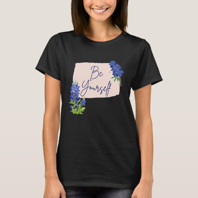 T-shirt Texas Bluebonnet Wildflowers Be Yourself (Devant)