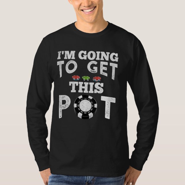 T-shirt Texas Holdem JE VAIS OBTENIR CE POT ! Jeu de poker (Devant)