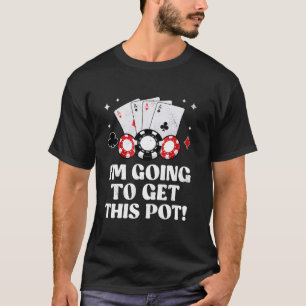 T-shirt Texas Holdem JE VAIS OBTENIR CE POT ! Jeu de poker