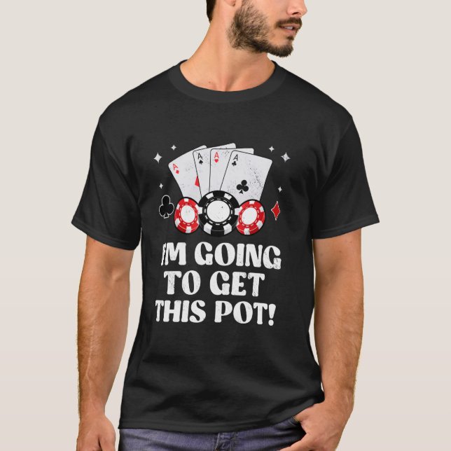 T-shirt Texas Holdem JE VAIS OBTENIR CE POT ! Jeu de poker (Devant)