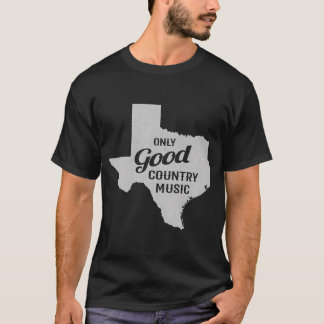 T-shirt Texas Only Good Country Music