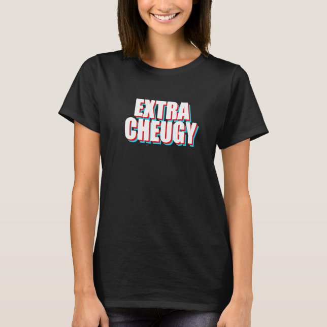T-shirt Texte extra cheugy  d'argot de la génération Z (Devant)