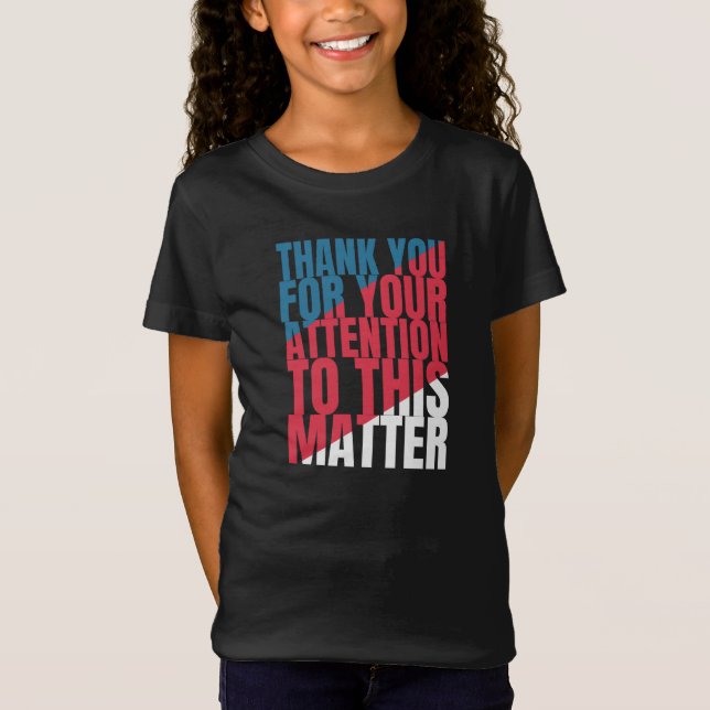 T-Shirt Thank you for your attention to this matter (Devant)