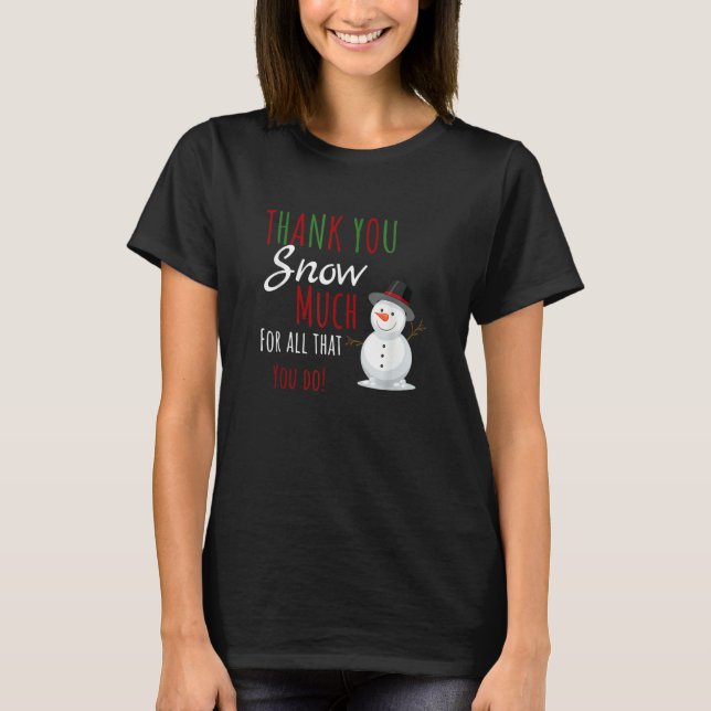 T-shirt Thank You SNOW Much For All That You Do (Devant)