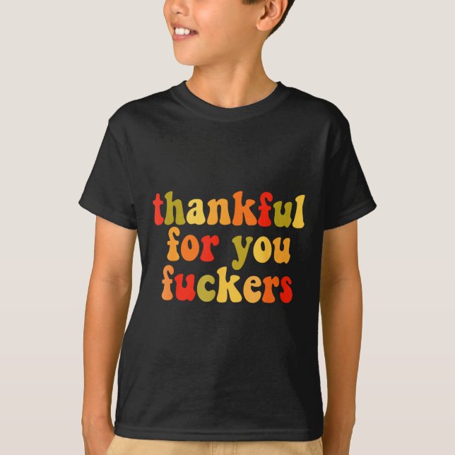 T-shirt Thankful For You Forers Thanksgiving Happy Turkey  (Devant)