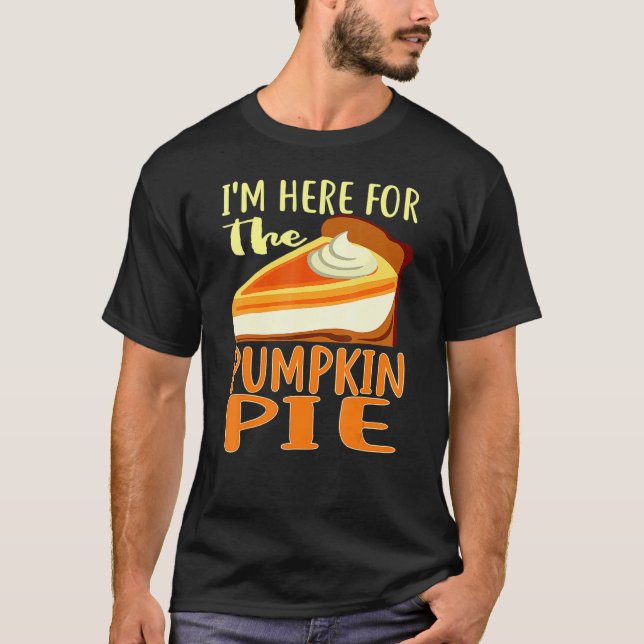 T-shirt Thanksgiving Day Pumpkin Pie I'm Just Here For The (Devant)