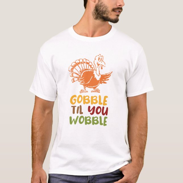 T-shirt Thanksgiving Gobble Jusqu'à ce que vous tournez (Devant)