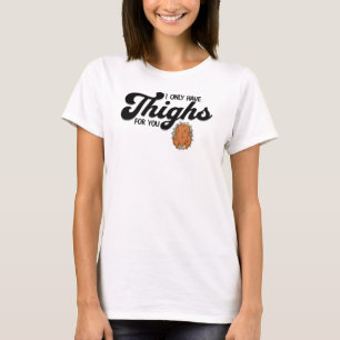 T-shirt Thanksgiving Je n'ai que des cuisses pour toi