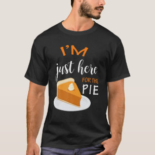 T-shirt Thanksgiving Shirt Je suis juste là pour la tarte