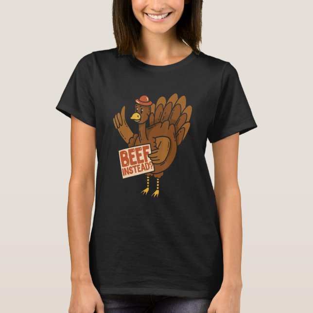 T-shirt Thanksgiving Turkey  Beef Instead Of Turkey (Devant)