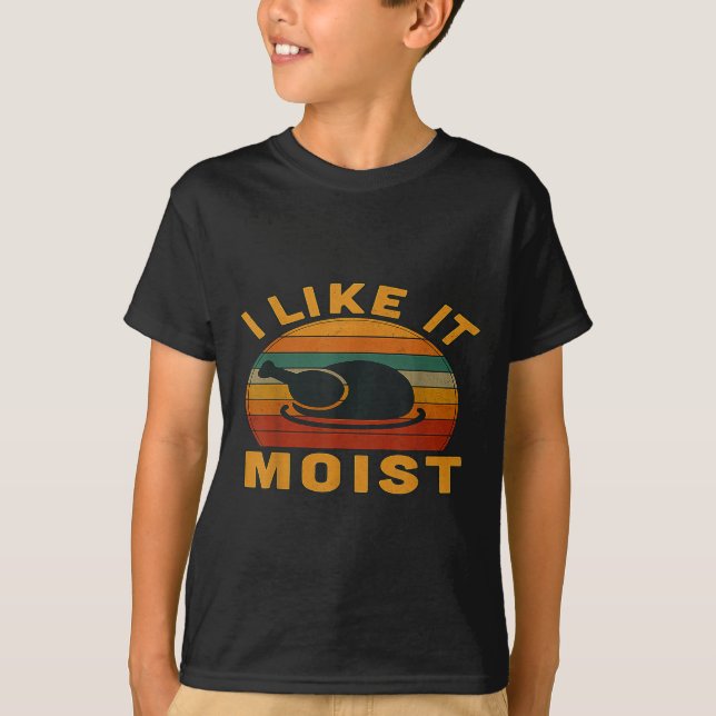 T-shirt Thanksgiving Turkey I Like It Moist  (Devant)