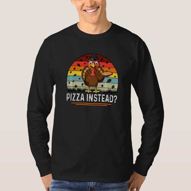 T-shirt Thanksgiving Turkey Pizza Instead (Devant)