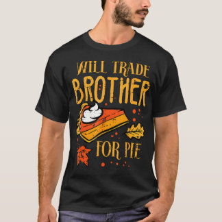 T-shirt Thanksgiving Will Trade Brother For Pie Fall Famil