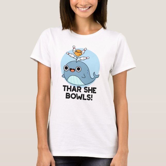 T-shirt Thar She Bowls Funny Whale Bowling Pun (Devant)