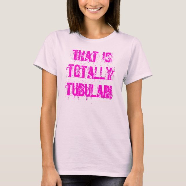 T-shirt That is totally tubular! (Devant)