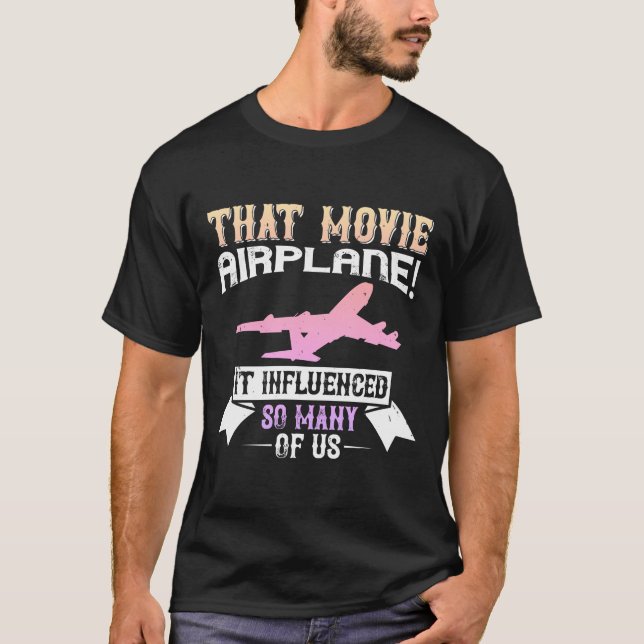 T-shirt  That movie - 'Airplane!' - it influenced (Devant)