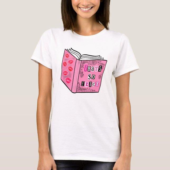 T-shirt That’s So Fetch Pink Burn Book Style (Devant)