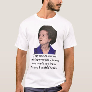 T-shirt Thatcher, si mes critiques me voyaient marcher