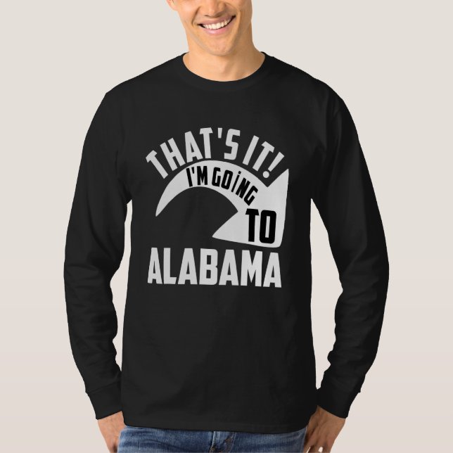 T-shirt Thats it I'm goint to Alabama (Devant)