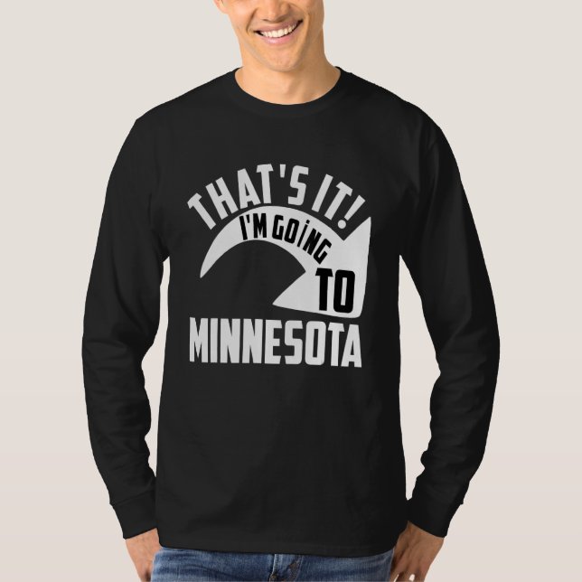 T-shirt Thats it I'm goint to Minnesota (Devant)