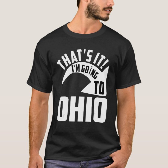 T-shirt Thats it I'm goint to Ohio (Devant)