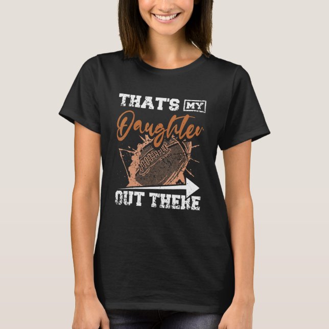 T-shirt That's my daughter out there football (Devant)