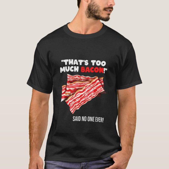 T-shirt That's Too Much Bacon   Grill Saying Quote (Devant)