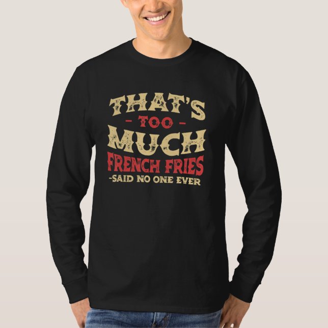 T-shirt That's Too Much French Fries Funny Finger Chips Hu (Devant)