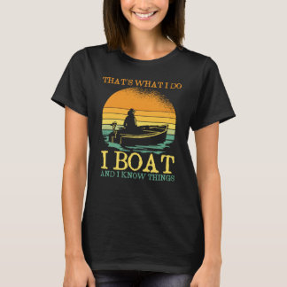 T-shirt Thats What I Do I Boat And I Know Things Boating